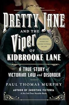 Hardcover Pretty Jane and the Viper of Kidbrooke Lane: A True Story of Victorian Law and Disorder: The Unsolved Murder That Shocked Victorian England Book