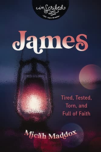 James: Tired, Tested, Torn, and Full of Faith (InScribed Collection)