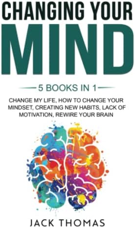 Changing Your Mind: 5 books in 1 - Change My Life, How To Change Your ...