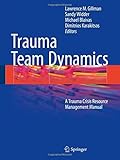  Trauma Team Dynamics: A Trauma Crisis Resource Management Manual (2015-11-29)