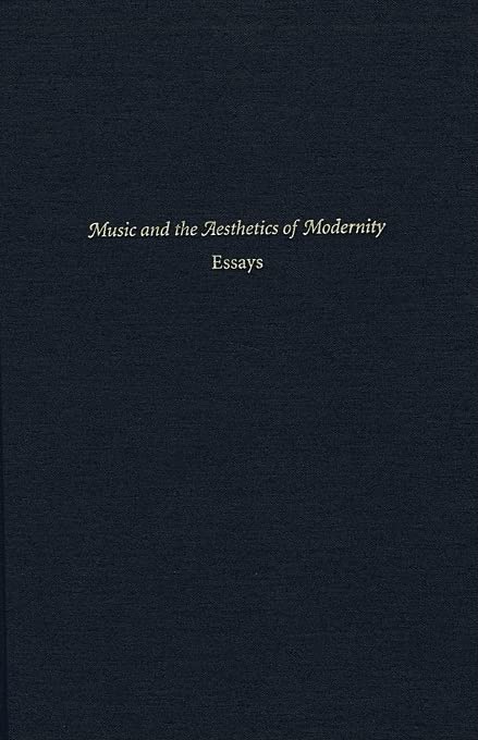 Music and the Aesthetics of Modernity: Essays