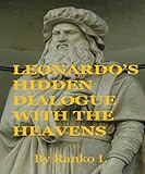 Leonardo’s Hidden Dialogue with the Heavens: The Secret Language of Masters (English Edition)