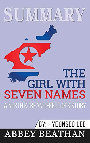 Summary of The Girl with Seven Names: A North Korean Defector's Story by Hyeonseo Lee & David John