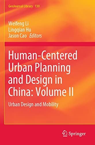 Human-Centered Urban Planning and Design in China: Volume II: Urban Design and Mobility: 130 (GeoJournal Library) Human-Centered Urban Planning and Design in China: Volume II: Urban Design and Mobility: 130 (GeoJournal Library)