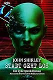  STADT GEHT LOS: Ein Cyberpunk-Roman - mit einem Vorwort von William Gibson