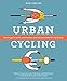 Urban Cycling: How To Get To Work, Save Money, and Use Your Bike For City Living