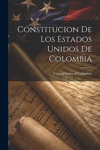 Constitucion de los Estados Unidos de Colombia (Spanish Edition)