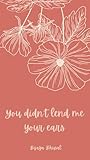  You didn\'t lend me your ears (English Edition)