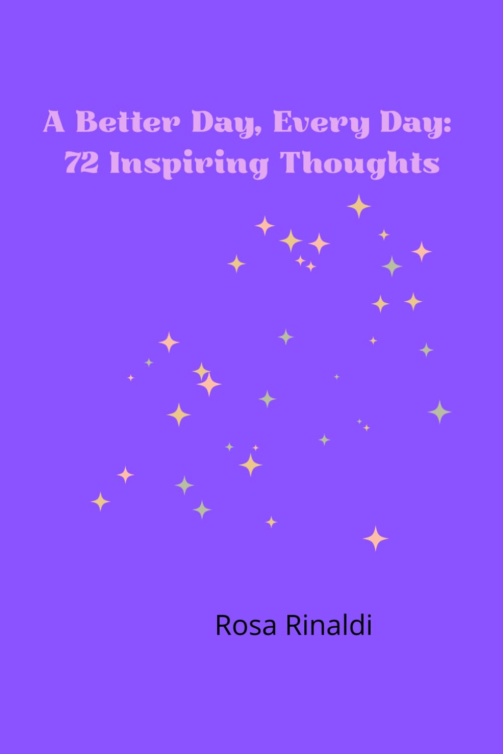A Better Day, Every Day: 72 Inspiring Thoughts