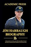 Jim Harbaugh Biography: A Quarterback, a Coach, and a Wolverine Who Lived and Breathed Football from His Childhood to His Present Day