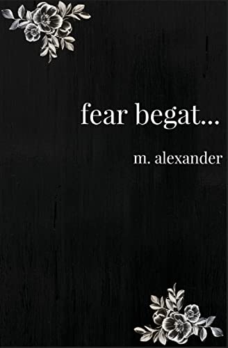 fear begat...
