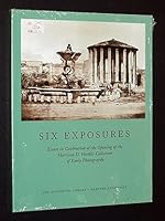 Six Exposures: Essays in Celebration of the Opening of the Harrison D. Horblit Collection of Early Photography 0914630210 Book Cover
