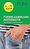 PONS Formelsammlung Mathematik 5.-10. Klasse: Alle wichtigen Formeln für die Schule: Alle wichtigen Formeln für die Schule 5.-10. Klasse (PONS Pocket)
