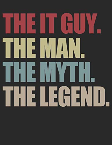 IT GUY. THE MAN. THE MYTH. THE LEGEND. THE JOURNAL.: 120 pages of lined paper - 8.5' x 11' (Diary,...