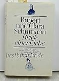 Robert Schumann und Clara Schumann - Briefe einer Liebe