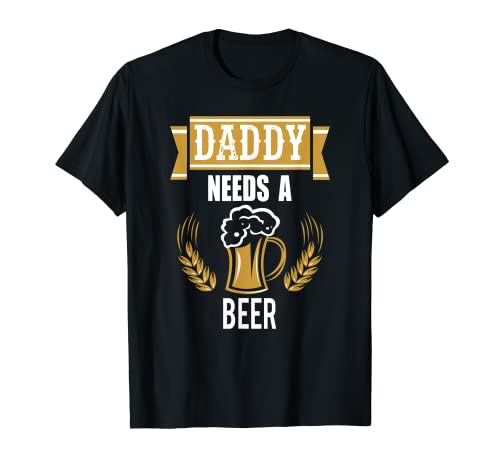 Funny Daddy Needs A Beer Novelty Gift Shirt T-Shirt