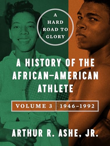 A Hard Road to Glory, Volume 3 (1946-1992): A History of the African-American Athlete – Sports, Civil Rights, and the Struggle for Racial Justice in Post-War America