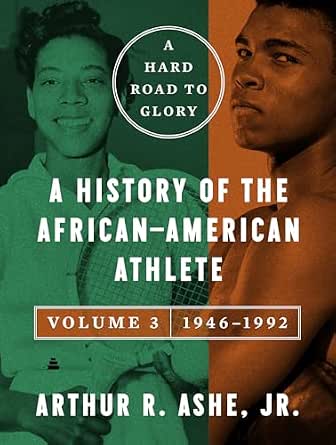 A Hard Road to Glory, Volume 3 (1946-1992): A History of the African-American Athlete – Sports, Civil Rights, and the Struggle for Racial Justice in Post-War America A Hard Road to Glory, Volume 3 (1946-1992): A History of the African-American Athlete – Sports, Civil Rights, and the Struggle for Racial Justice in Post-War America book cover