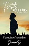 Fertile for the Alien: A Tentacle Instant Pregnancy Short (My Alien Mate Book 4)