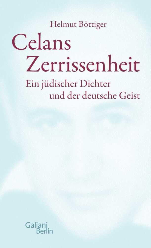 Celans Zerrissenheit: Ein jüdischer Dichter und der deutsche Geist