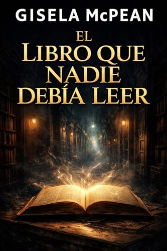 El libro que nadie debía leer : Cuando descubrir la verdad tiene un precio (Los mejores libros de Gisela McPean nº 11)