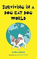 Surviving in a Dog Eat Dog World: An Instant Guide to Train People 1736252704 Book Cover