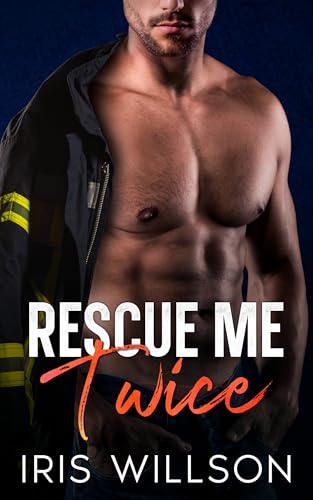 Rescue Me Twice: An Age Gap Firefighter Romance
