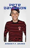 Pete Davidson: Davidson's Early Life, Career, Comedy Style, Personal Life, Relationship with Emily Ratajowski, and other secrets unfolded (English Edition)