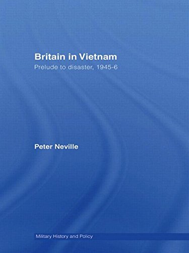 Britain in Vietnam: Prelude to Disaster, 1945–46