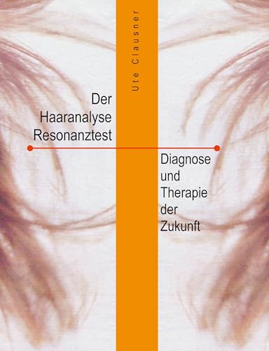 Der Haaranalyse-Resonanztest: Diagnose und Therapie der Zukunft
