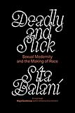 Deadly and Slick: Sexual Modernity and the Making of Race
