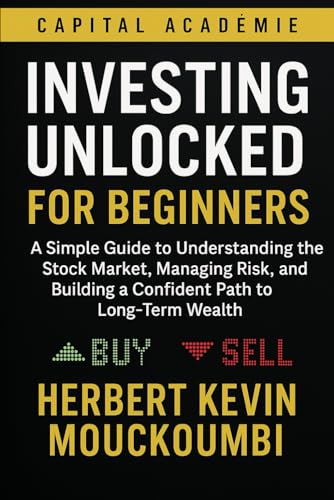 Investing Unlocked for Beginners: A Simple Guide to Understanding the