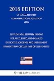 Supplemental Security Income for Aged, Blind, and Disabled - Dedicated Accounts and Installment Payments for Certain Past-Due SSI Benefits (US Social Security ... Administration Regulation) (SSA) (2018 Ed