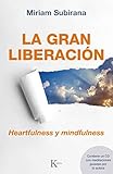La gran liberaci&Atilde;&sup3;n: Heartfulness y mindfulness (Sabirud&Atilde;&shy;a Perenne) (Spanish Edition)