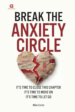 Break the Anxiety Circle: It's Time to Close This Chapter, Move On, and Let Go