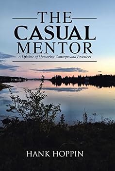 The Casual Mentor: A Lifetime of Mentoring Concepts and Practices