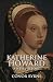 Katherine Howard: A New History