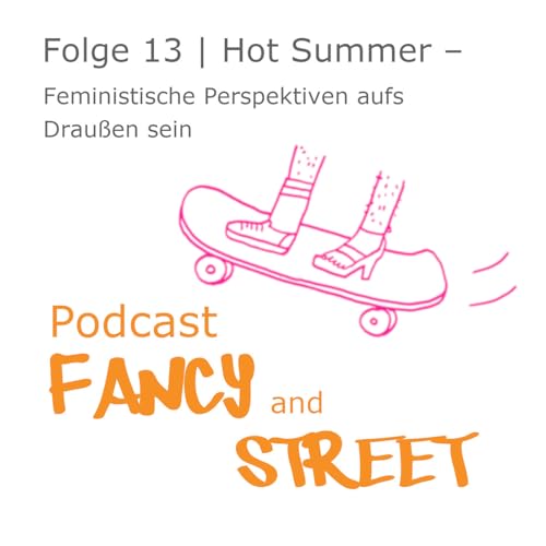 Folge 13 &ndash; Hot Summer &ndash; Feministische Perspektiven aufs Drau&szlig;en sein