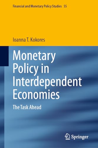 Monetary Policy In Interdependent Economies: The Task Ahead: 55 (Financial And Monetary Policy Studies, 55)