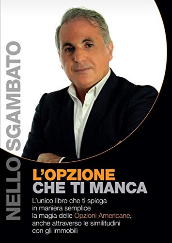 L'opzione che ti manca: L'unico libro che ti spiega la magia delle opzioni americane anche attraverso le similitudini con gli immob