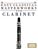 Easy Classical Masterworks for Clarinet: Music of Bach, Beethoven, Brahms, Handel, Haydn, Mozart, Schubert, Tchaikovsky, Vivaldi and Wagner