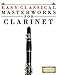 Easy Classical Masterworks for Clarinet: Music of Bach, Beethoven, Brahms, Handel, Haydn, Mozart, Schubert, Tchaikovsky, Vivaldi and Wagner