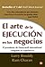 El Arte de La Ejecucion/ Execution: en Los Negocios / The Discipline of Getting Things Done (Spanish Edition)