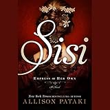Sisi: Empress on Her Own: A Novel