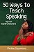 Fifty Ways to Teach Speaking: Tips for ESL/EFL Teachers