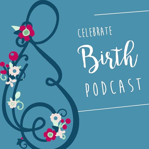 Ep 002: Breastfeeding FAQs | Celebrate Birth Podcast Podcast Por  arte de portada