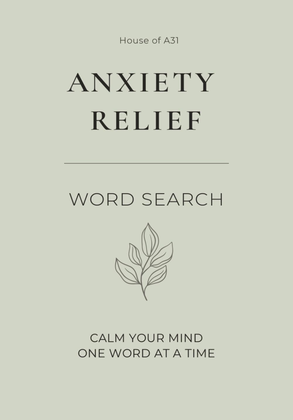 Calm your Mind: Anxiety Relief Word Search: A Calming Puzzle Book Featuring Positive Affirmations for Stress Reduction, Nervous System Regulation, Mindfulness, Relaxation & Emotional Well-Being