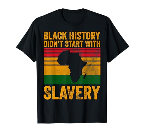 Black History Didn't Start With Slavery Shirt Black Pride T-Shirt