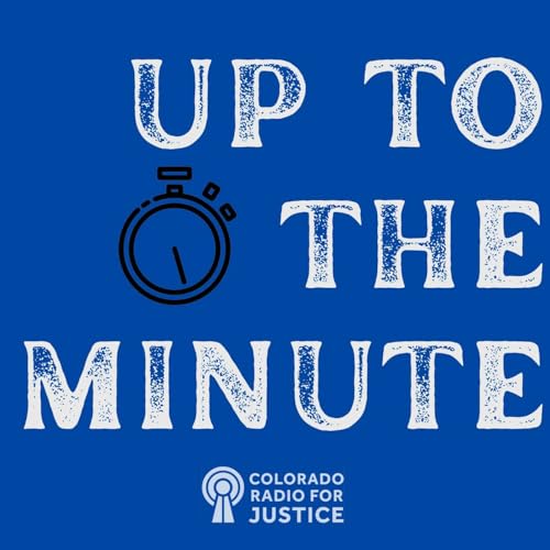 Up to the Minute Podcast Por Colorado Radio for Justice arte de portada