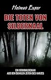  Die Toten von Silbernaal: Ein Kriminalroman aus den dunklen Zeiten des Harzes